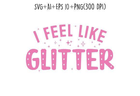 I Feel Like Glitter Sassy Girl Y2K SVG