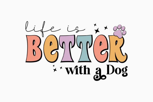 Life is Better with a Dog Retro Dog