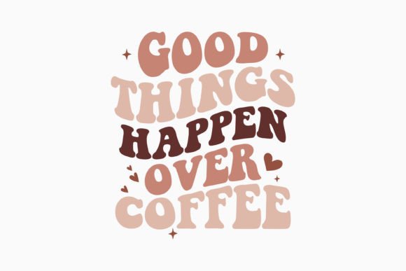 Retro Coffee Quote SVG Good Things Happe